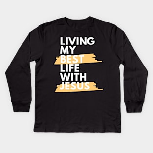 Living My Best Life With Jesus Kids Long Sleeve T-Shirt